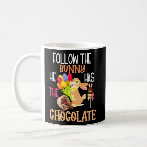 Happy Easter Follow The Bunny He Has Chocolate Boy Coffee Mug