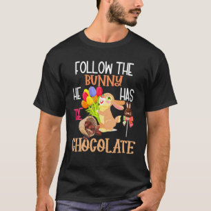 Happy Easter Follow The Bunny He Has Chocolate Boy T-Shirt