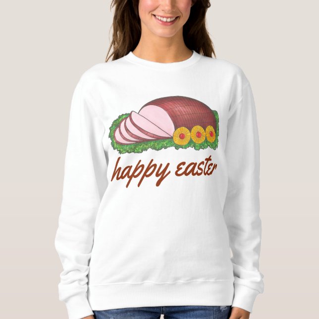 Happy Easter Glazed Sliced Ham Dinner Foodie Sweatshirt (Front)