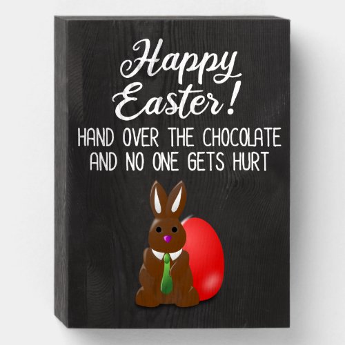 Happy Easter Hand Over The Chocolate Funny Wooden Box Sign