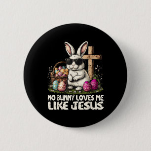 Happy Easter No Bunny Loves Me Like Jesus Christia Button