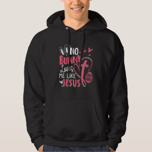 Happy Easter No Bunny Loves Me Like Jesus Men Wome Hoodie