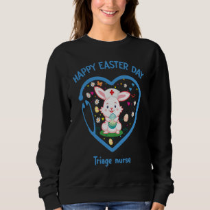 Happy Easter Triage nurse  Cute nurse Easter Day Sweatshirt