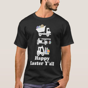 Happy Easter Y'all Egg Hunting Easter Excavator Tr T-Shirt