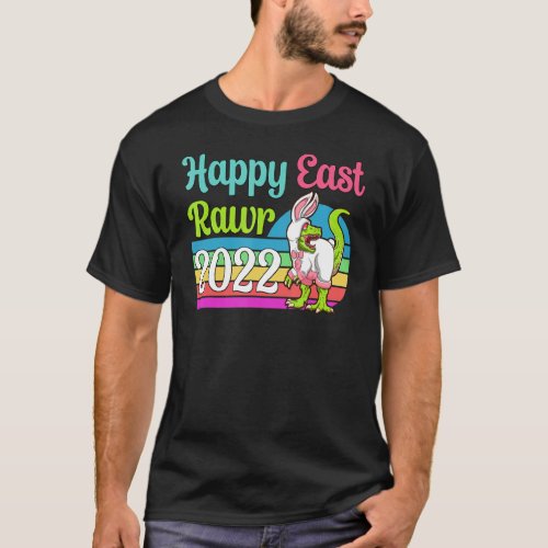 Happy Eastrawr 2022 T Rex Dinosaur Easter Egg Bunn T_Shirt