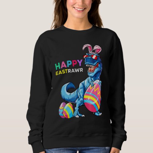 Happy Eastrawr T Rex Easter Bunny Dinosaur Eggs Bo Sweatshirt
