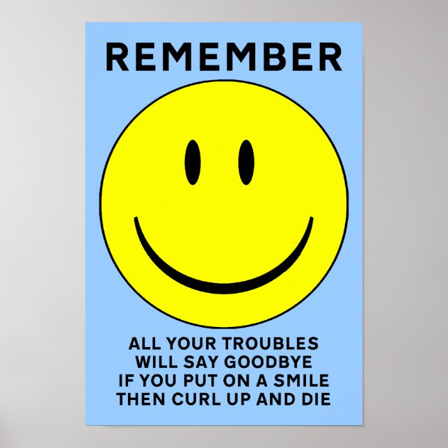 Happy Face Curl Up And Die Funny Poster Sign (Front)