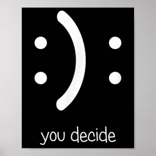 Happy Face Sad Face I Smile You Decide Poster