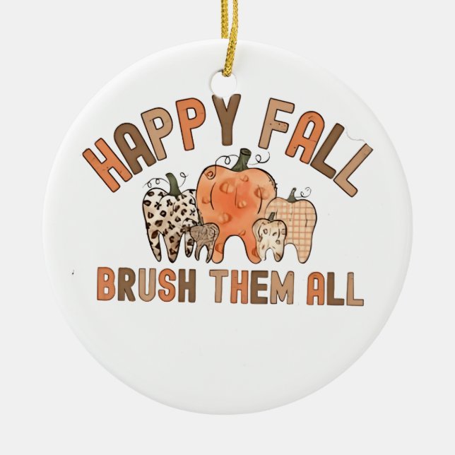 Happy Fall Brush Them All Dental Dentist Teeth Ceramic Ornament (Front)