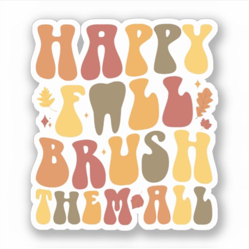 Happy Fall Brush Them All Dentist Thanksgiving Sticker