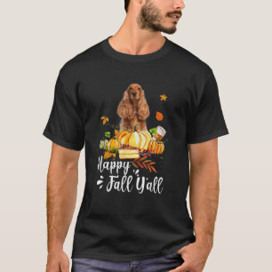 Happy Fall Y'all Cocker Spaniel Dog Thanksgiving H T-Shirt