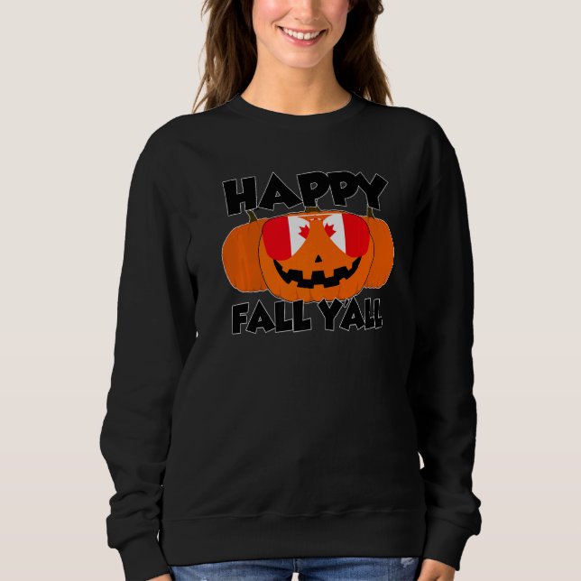 Happy Fall Y'all Thanksgiving Pumpkin Canada Glass Sweatshirt (Front)
