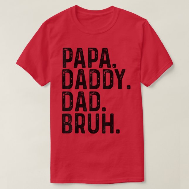 Happy Father Day Papa Daddy Dad Bruh T-Shirt (Design Front)