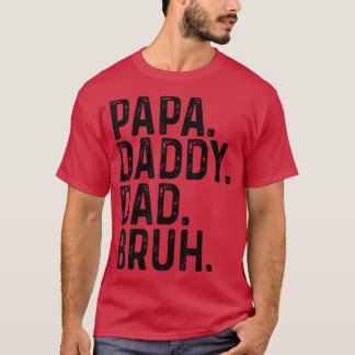Happy Father Day Papa Daddy Dad Bruh T-Shirt