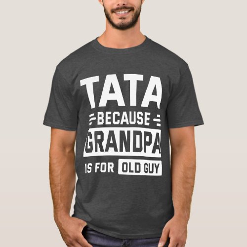 Happy Father Day To Me Tata Because Grandpa Is For T_Shirt