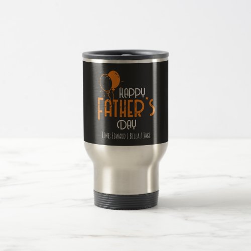 Happy Fathers Day with Orange Balloons  Names Travel Mug