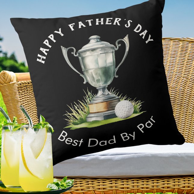 Happy Father's Day Best Dad By Par Golf Trophy Throw Pillow (A pillow with 'Happy Father's Day' and 'Best Dad By Par' words and picture of a golf ball and trophy)
