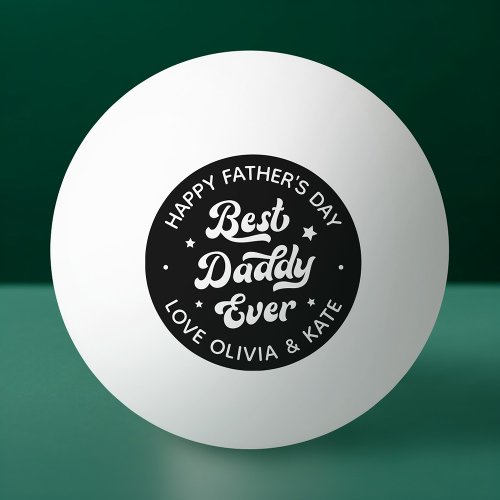 Happy Fathers Day best daddy ever photo black  Ping Pong Ball