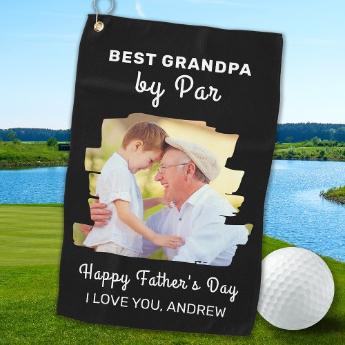 Happy Fathers Day Best Grandpa By Par Photo Golf Towel