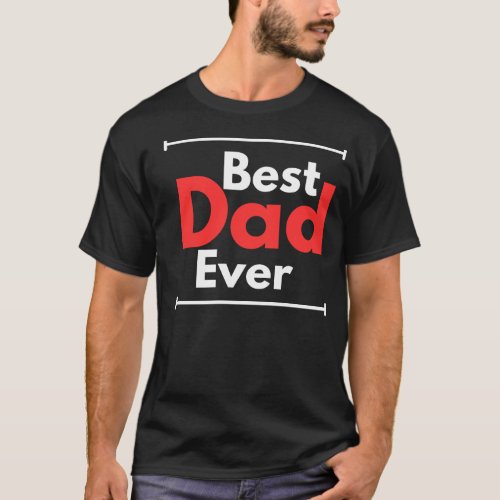 Happy fathers Day dad birthday Best Dad Ever T_Shirt