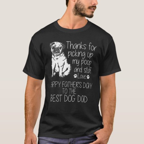 Happy Father's Day Dad Dog Thanks For Picking Up L T-Shirt