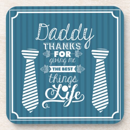 Happy Fathers Day Dad Thank for Giving Me the Best Beverage Coaster