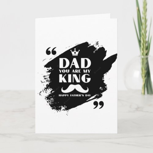 Happy Fathers DAY  Dad You Are My King Card