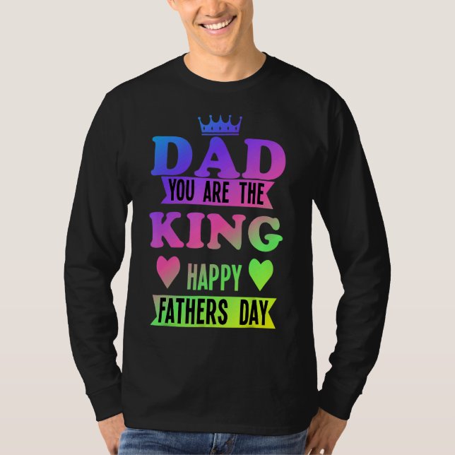 Happy Fathers Day Dad You Are The King T-Shirt (Front)