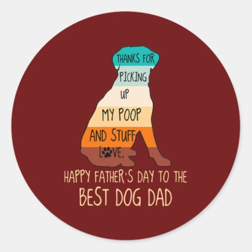 Happy Fathers Day Dog Dad Thanks For Picking up Classic Round Sticker