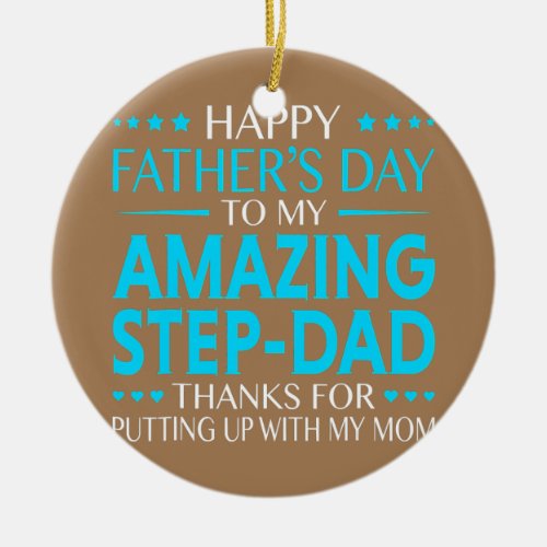 Happy Fathers Day For Amazing Step Dad Funny Ceramic Ornament