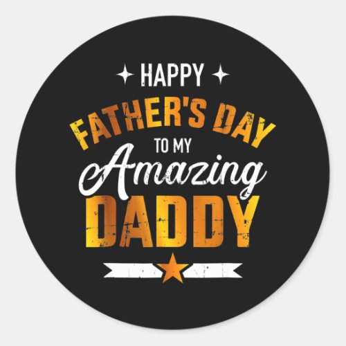 Happy fathers day for my amazing daddy from son classic round sticker