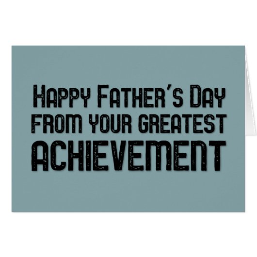 Happy Father's Day from your greatest achievement (Front Horizontal)