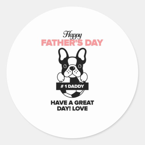 Happy Fathers Day Have A Great Day Love Classic Round Sticker