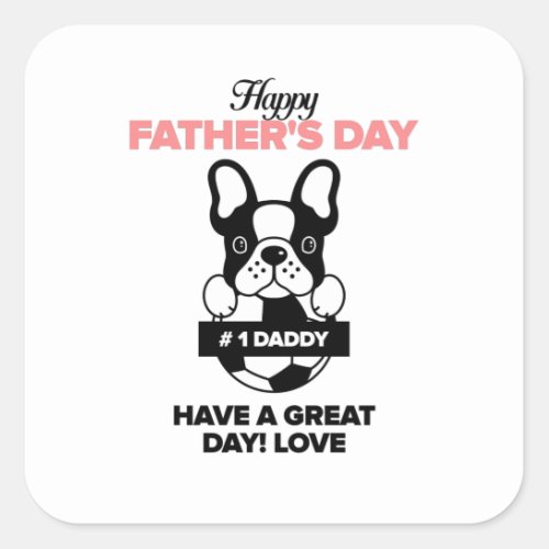 Happy Fathers Day Have A Great Day Love Square Sticker