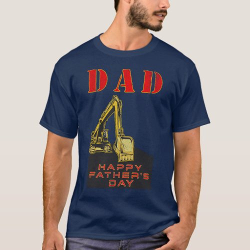 Happy Fathers Day Heavy Equipment Builder Dad T_Shirt