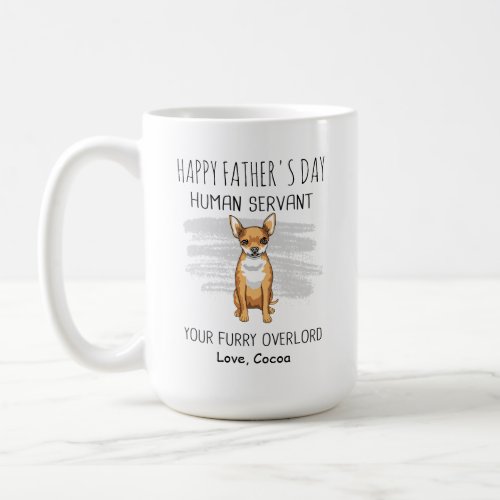 Happy Fathers day human servant Chihuahua Coffee Mug