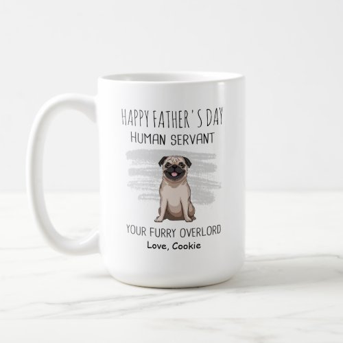Happy Fathers day human servant to Pug dad  Coffee Mug