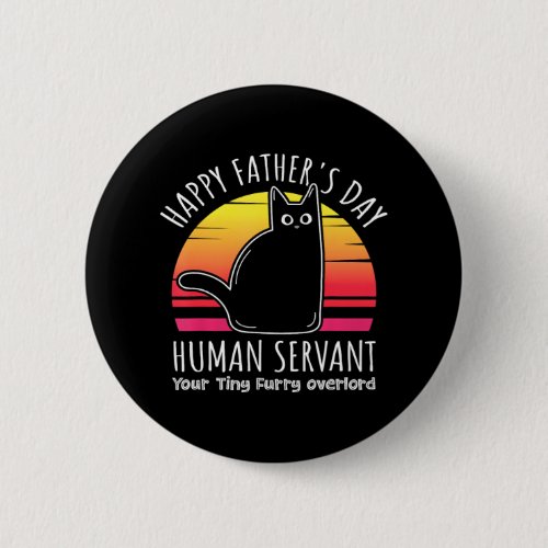 Happy Fathers Day Human Servant Your Tiny Furry Button
