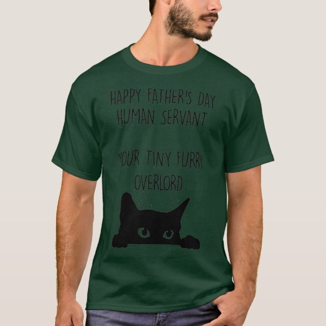 Happy Fathers Day Human Servant Your Tiny Furry T-Shirt (Front)