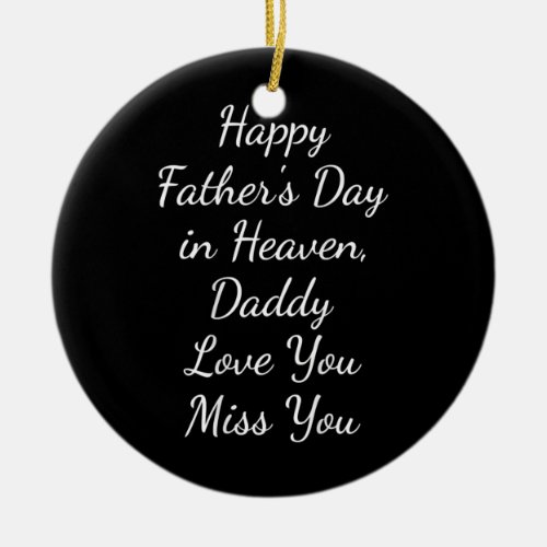 Happy Fathers Day in Heaven Daddy Love You Miss Ceramic Ornament