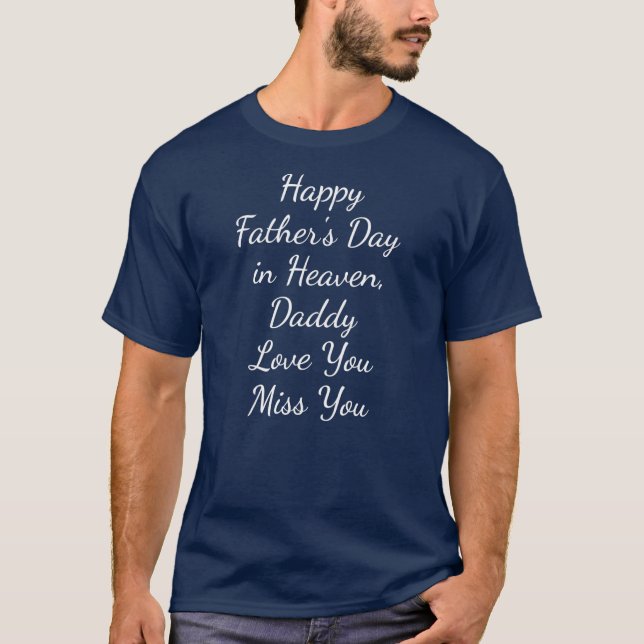 Happy Father's Day in Heaven Daddy Love You Miss T-Shirt (Front)