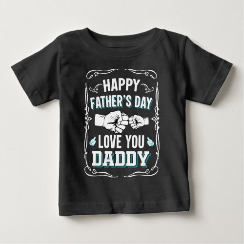 Happy Fathers Day Love You Daddy Baby T_Shirt