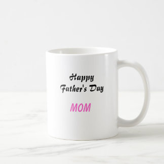 Happy Father's Day Mom Coffee Mug