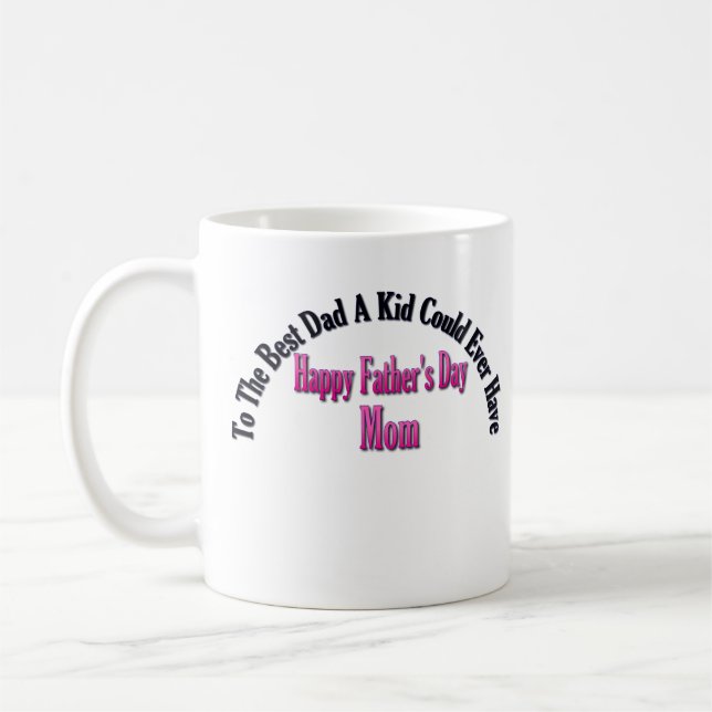 Happy Father's Day Mom Coffee Mug (Left)