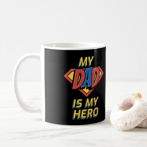 Happy Fathers Day My Dad Is My Hero Coffee Mug