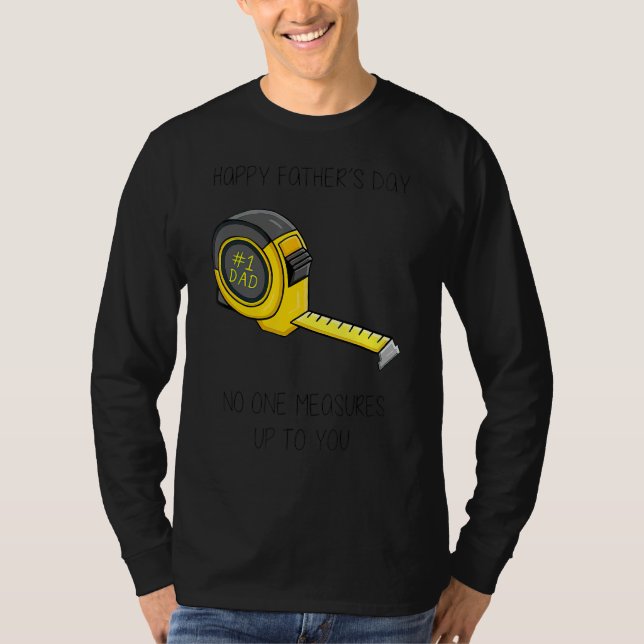 Happy Father's Day No One Measures Up To You T-Shirt (Front)