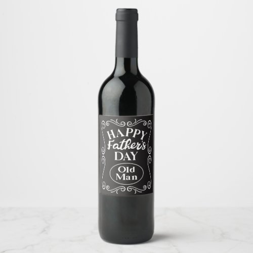 Happy Fathers Day Old Man  Wine Label