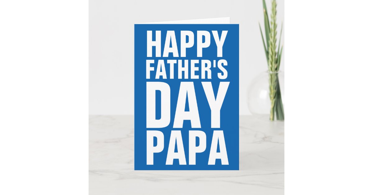 Happy Fathers Day Papa greeting card for dad | Zazzle