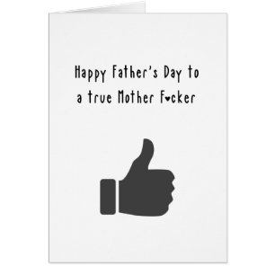 Happy Father's day to a true Mother F*cker Funny Cards