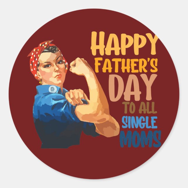 Happy father's day to all single moms single classic round sticker (Front)